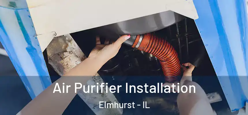  Air Purifier Installation Elmhurst - IL