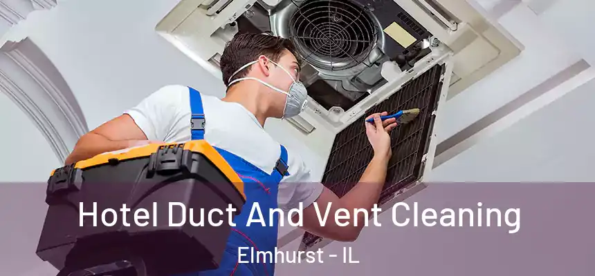  Hotel Duct And Vent Cleaning Elmhurst - IL