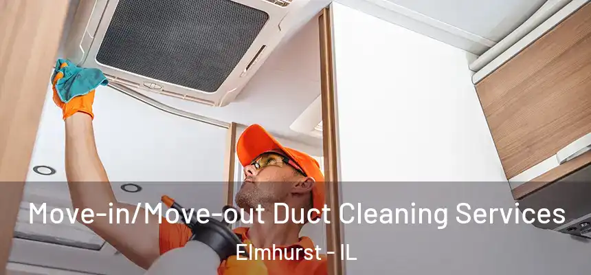  Move-in/Move-out Duct Cleaning Services Elmhurst - IL