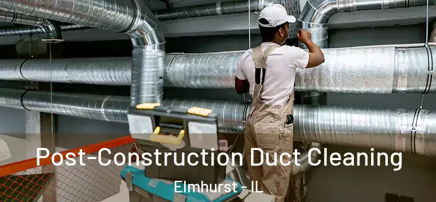 Post-Construction Duct Cleaning Elmhurst - IL