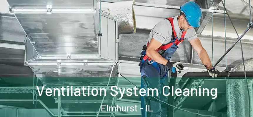  Ventilation System Cleaning Elmhurst - IL
